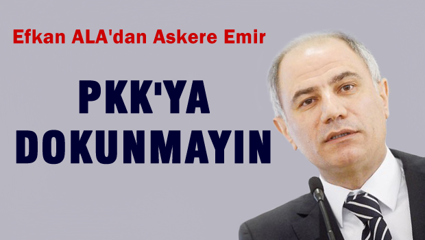 TSK'nın operasyon talebine Efkan Ala'dan ret!