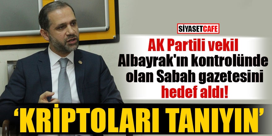 AK Partili vekil Albayrak'ın kontrolünde olan Sabah gazetesini hedef aldı!