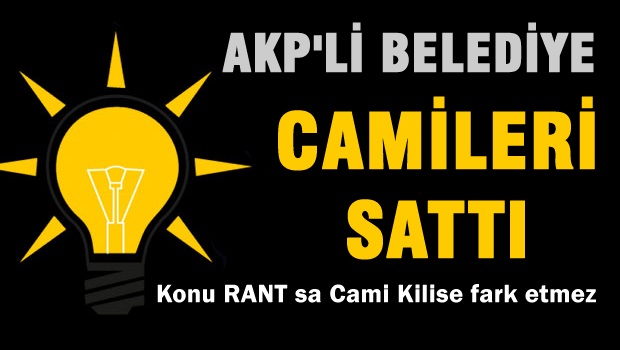 AKP'li Belediye camileri sattı