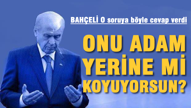 Bahçeli O densize böyle cevap verdi