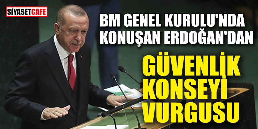 BM Genel Kurulu'nda konuşan Erdoğan'dan, Güvenlik Konseyi vurgusu