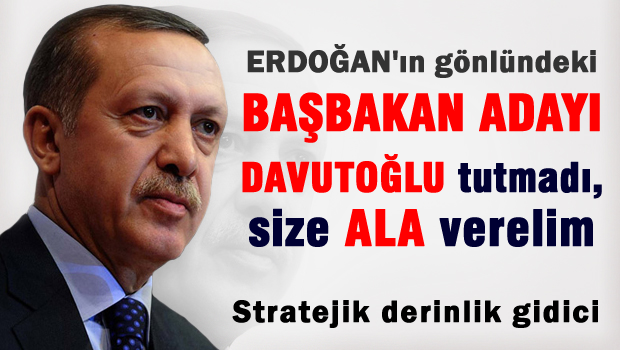 Erdoğan'ın gönlünde yatan 'Başbakan' adayı