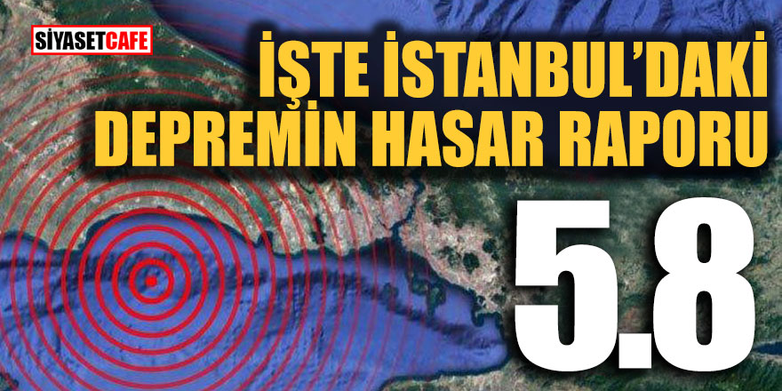 İşte İstanbul'daki depremin hasar raporu