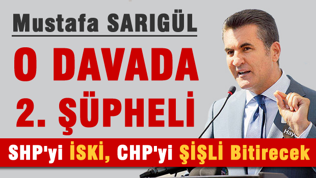 2. Mustafa Sarıgül de şüpheli!