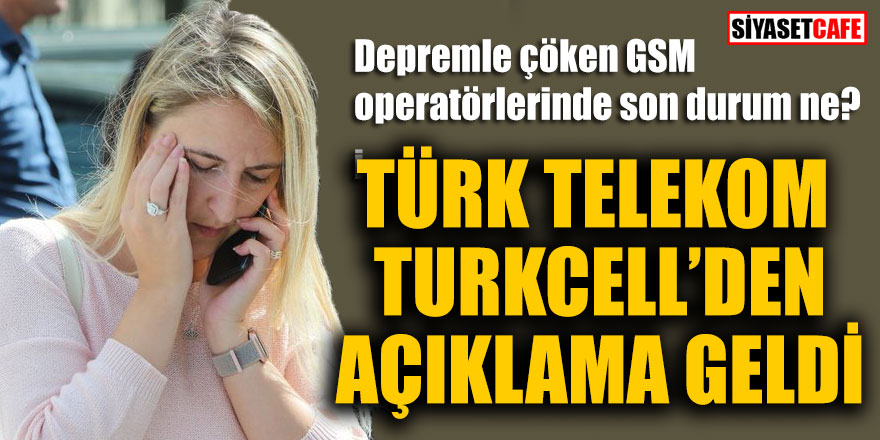 Depremle çöken GSM operatörlerinde son durum ne? Türk Telekom çöktü, açıklama geldi