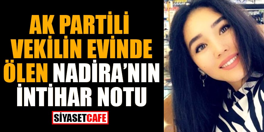 AK Partili vekilin evinde ölen Nadira'nın intihar notu