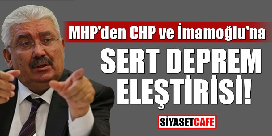 MHP'den CHP ve İmamoğlu'na sert deprem eleştirisi