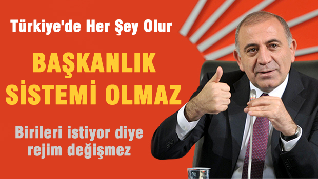 'Türkiye'de her şey olur, başkanlık sistemi olmaz'