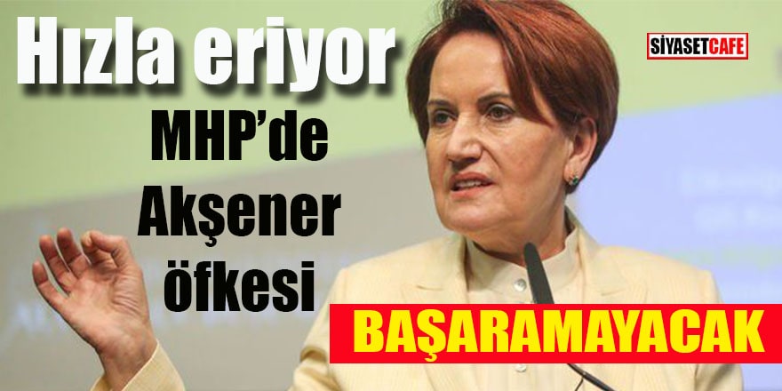 MHP’de Akşener öfkesi: Başaramayacak!