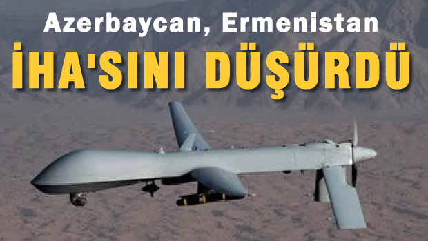 Azerbaycan Ermenistan İHA'sını düşürdü