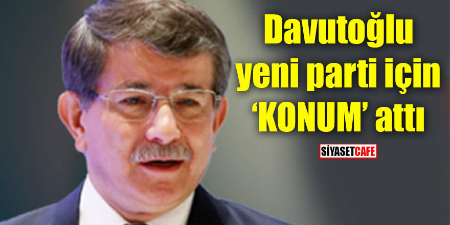 Davutoğlu yeni parti için konum attı