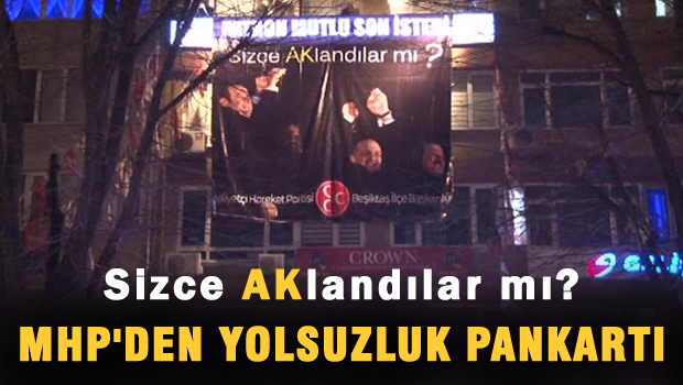 MHP'den ilginç yolsuzluk pankartı