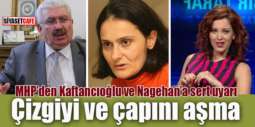 MHP'den Kaftancıoğlu ve Nagehan'a sert uyarı: Çizgiyi ve çapını aşma!