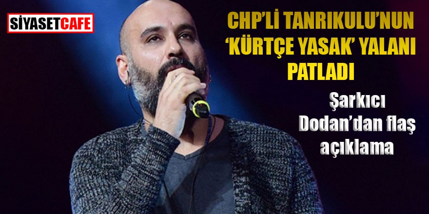 CHP'li Tanrıkulu'nun "Kürtçe şarkı yasak" yalanı patladı: Şarkıcı Dodan'dan flaş açıklama