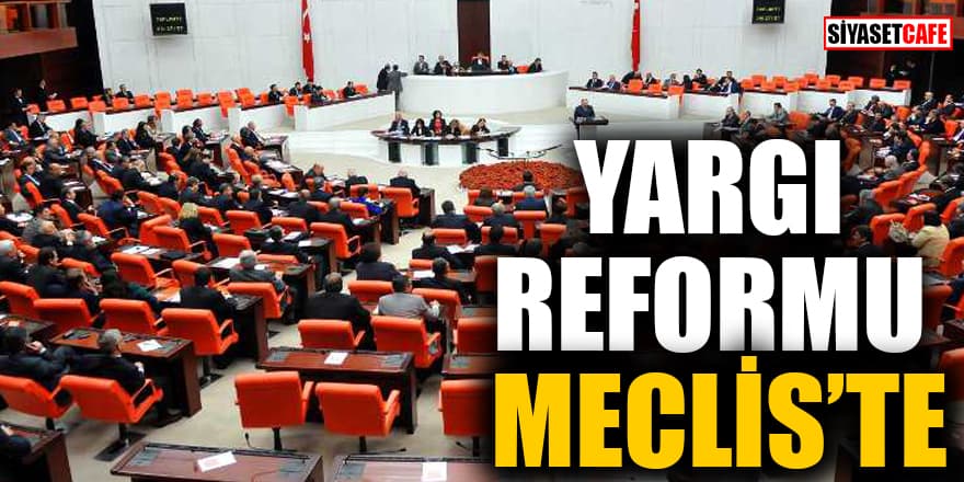 Yargı Reformu Meclis'te