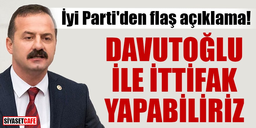 İyi Parti'den flaş açıklama: Davutoğlu ile ittifak yapabiliriz