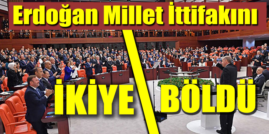 Erdoğan Millet İttifakı'nı Meclis'te dağıttı
