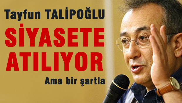 Tayfun Talipoğlu siyasete atılıyor