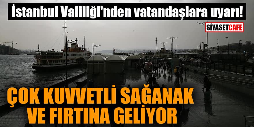 İstanbul Valiliği'nden vatandaşlara uyarı! Çok kuvvetli sağanak ve fırtına geliyor