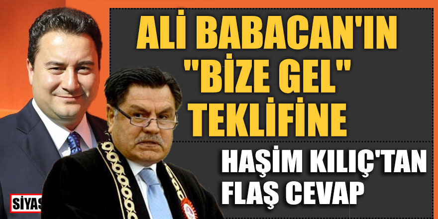 Ali Babacan'ın "bize gel" teklifine Haşim Kılıç'tan flaş cevap!