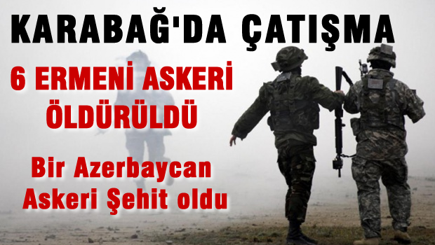 Karabağ'da çatışma 6 ermeni öldürüldü