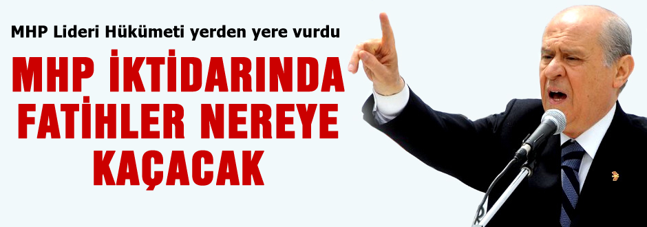 Bahçeli hükümeti yerden yere vurdu