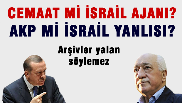 AKP mi İsrail yanlısı, Cemaat mi?