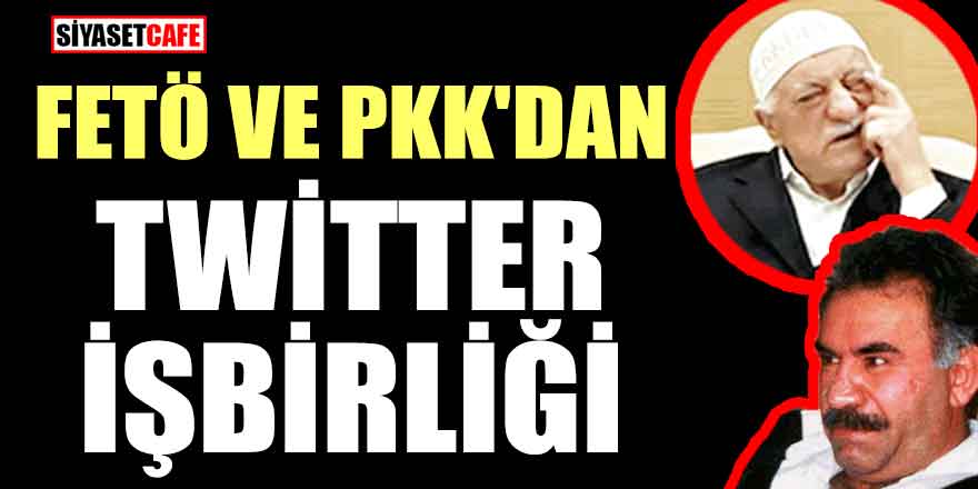 FETÖ ve PKK'dan Twitter işbirliği