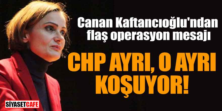 Canan Kaftancıoğlu'ndan flaş operasyon mesajı; CHP ayrı o ayrı koşuyor!
