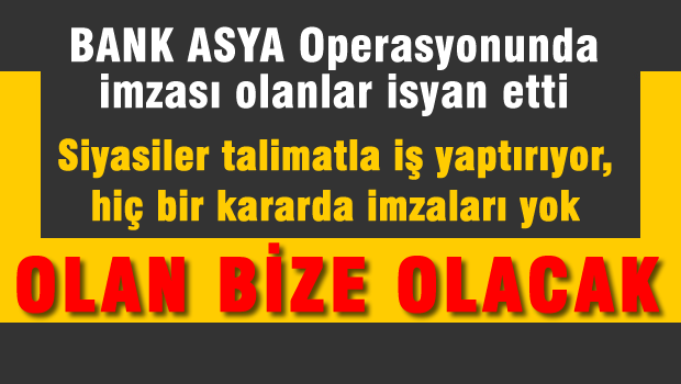 Bank Asya Operasyonunda imzası olan bürokratlar isyan etti