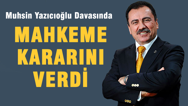 Mahkeme Muhsin Yazıcıoğlu davasında kararını verdi