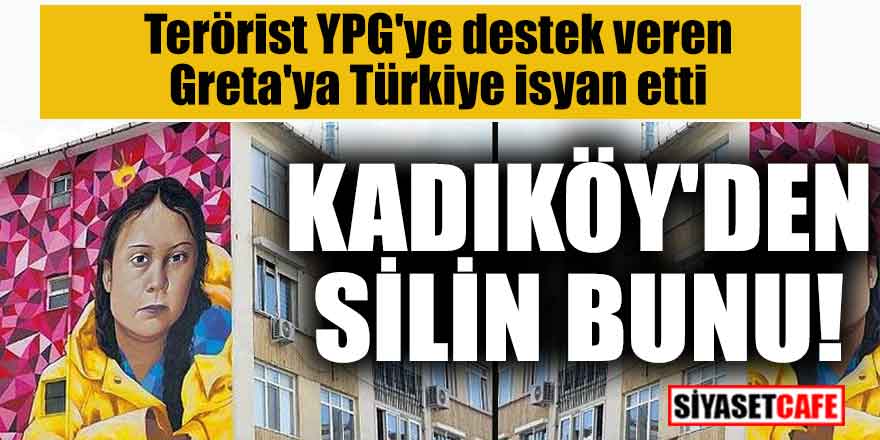 Terörist YPG'ye destek veren Greta'ya Türkiye isyan etti; Kadıköy'den silin bunu!
