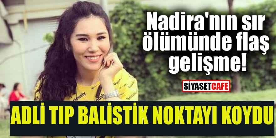 AKP'li vekilin evinde ölen Nadira olayında flaş gelişme; Adli tıp balistik noktayı koydu