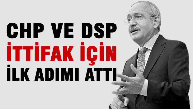 CHP ve DSP sol ittifakı için harekete geçti