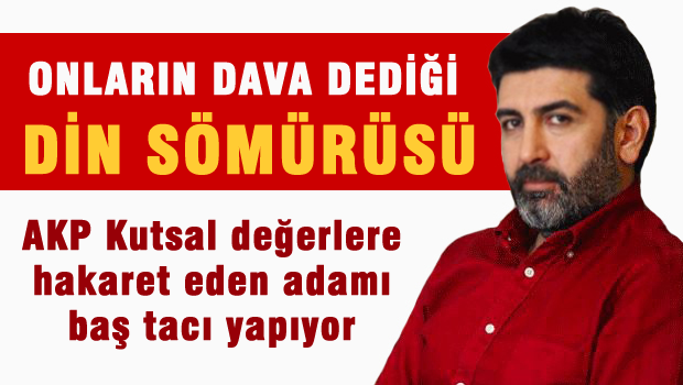 AKP'nin Dava dediği; Din sömürüsü