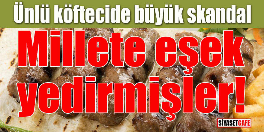 Ünlü köftecide büyük skandal: Millete eşek eti yedirmişler!