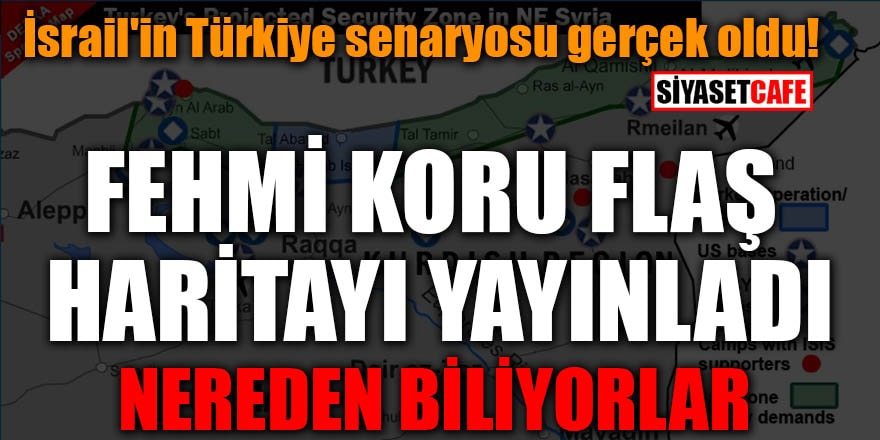 İsrail'in Türkiye senaryosu gerçek oldu! Fehmi Koru flaş haritayı yayınladı
