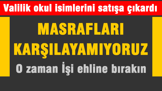 Valilik okul isimlerini satışa çıkardı