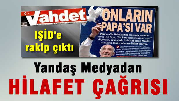 Yandaş Medya'dan hilafet çağrısı