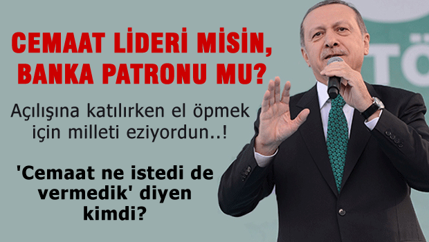 Cemaat Lideri misin, Banka patronu mu?
