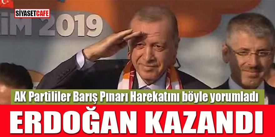 AK Partililer Barış Pınarı Harekatını böyle yorumladı; Erdoğan kazandı