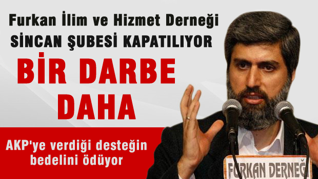 Furkan İlim ve Hizmet Derneğinin Sincan şubesi kapatılıyor.