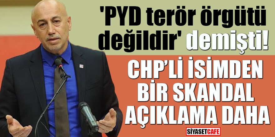 'PYD terör örgütü değildir' demişti! CHP'li isimden bir skandal açıklama daha