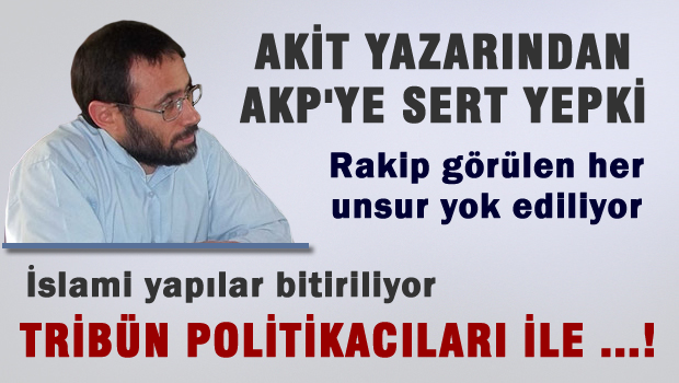 AKİT Yazarından AKP'ye sert tepki