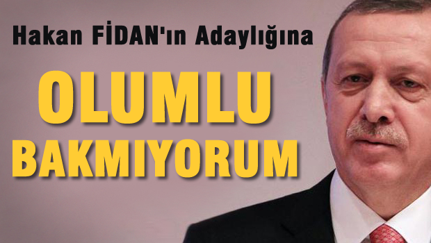 Hakan Fidan'ın Adaylığına olumlu bakmıyorum