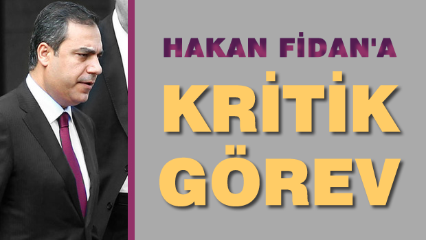 Hakan Fidan'a kritik görev!
