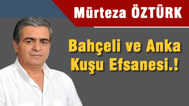 Bahçeli ve Anka Kuşu Efsanesi..!