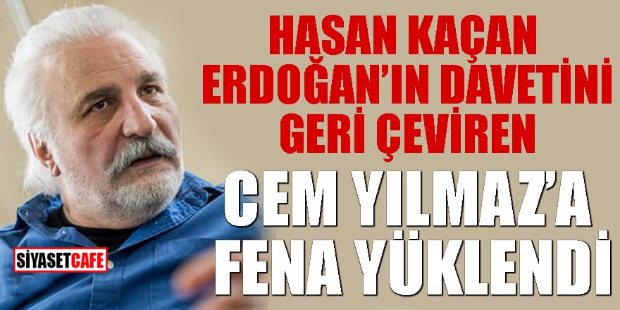 Hasan Kaçan Erdoğan’ın davetini geri çeviren Cem Yılmaz’a fena yüklendi
