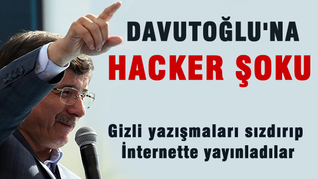 Davutoğlu'na hacker şoku; Gizli yazışmaları sızdırıldı