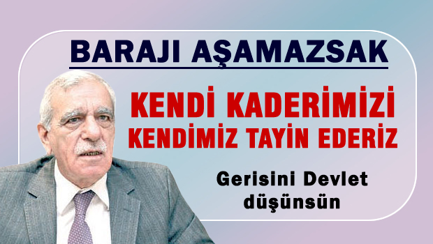 Barajı aşamazsak, kendi kaderimizi kendimiz tayin ederiz